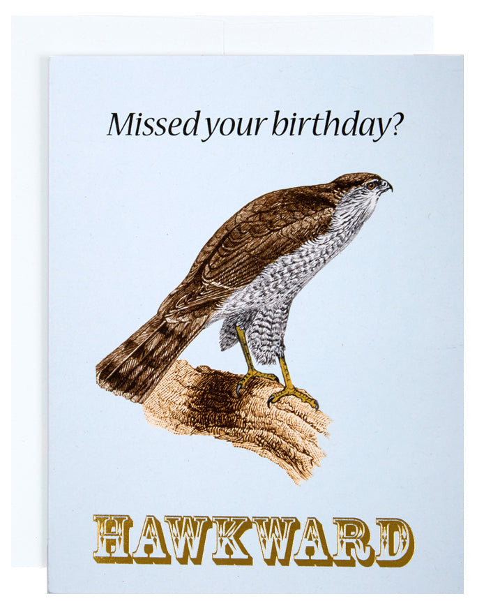 Greeting card with the text Missed your birthday? Hawkward around an image of a hawk